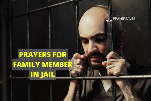 PREYERS FOR FAMILY MEMBER IN JAIL
