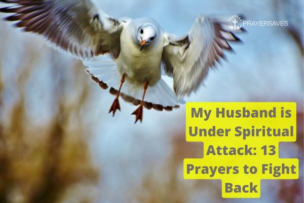 My Husband is Under Spiritual Attack 13 Prayers to Fight Back