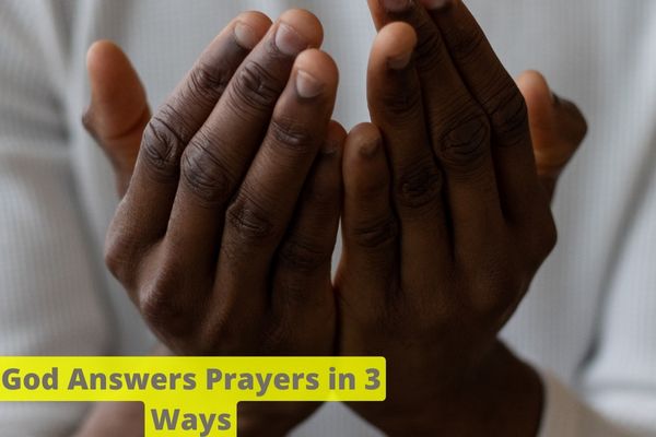 God Answers Prayers in 3 Ways