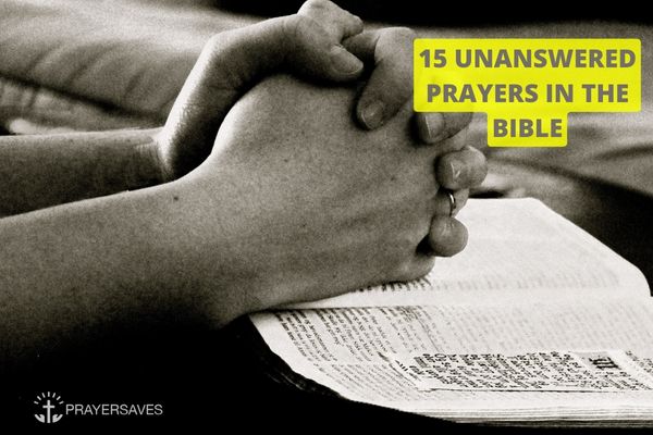 15 Unanswered Prayers in the Bible