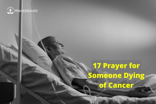 17 Prayer for Someone Dying of Cancer