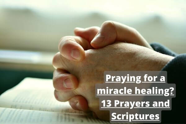 Praying for a miracle healing 13 Prayers and Scriptures