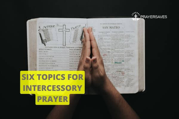 SIX TOPICS FOR INTERCESSORY PRAYER